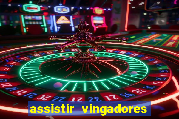 assistir vingadores ultimato completo dublado gratis